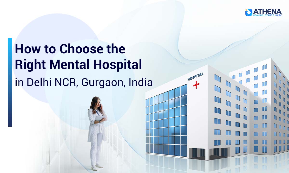 How to Choose the Right Mental Hospital in Delhi NCR, Gurgaon, India